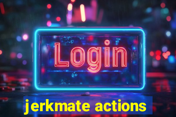 jerkmate actions